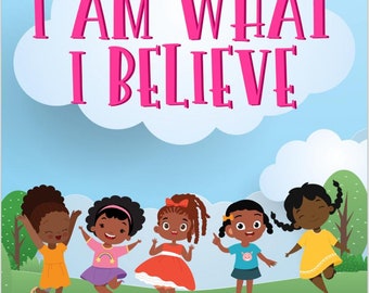 I Am What I Believe. Positive Affirmations Workbook for Black Girls