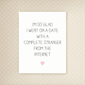 Ik ben zo blij dat ik op een date ben gegaan met een wildvreemde van internet | Daten | Internet | Jubileumkaart | Valentijnsdagkaart