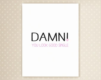 Funny Single Again Card: Damn, You Look Good Single