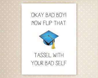 Funny Graduation Card | Okay bad boy, now flip that tassel with your bad self | Gift for boys | Gift for boyfriend