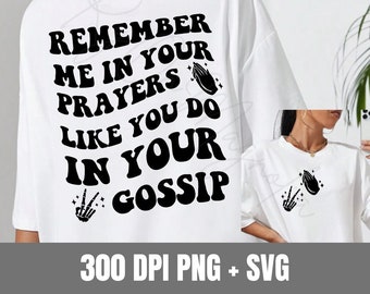 Remember Me In Your Prayers Like You Do Your Gossip Design