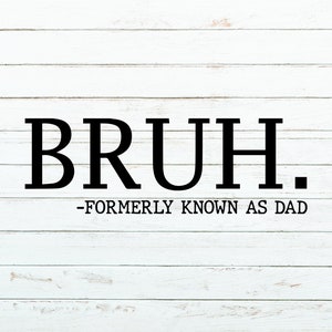 Bruh Formerly Known As Dad SVG PNG: Funny Dad Life Design (Digital Download)