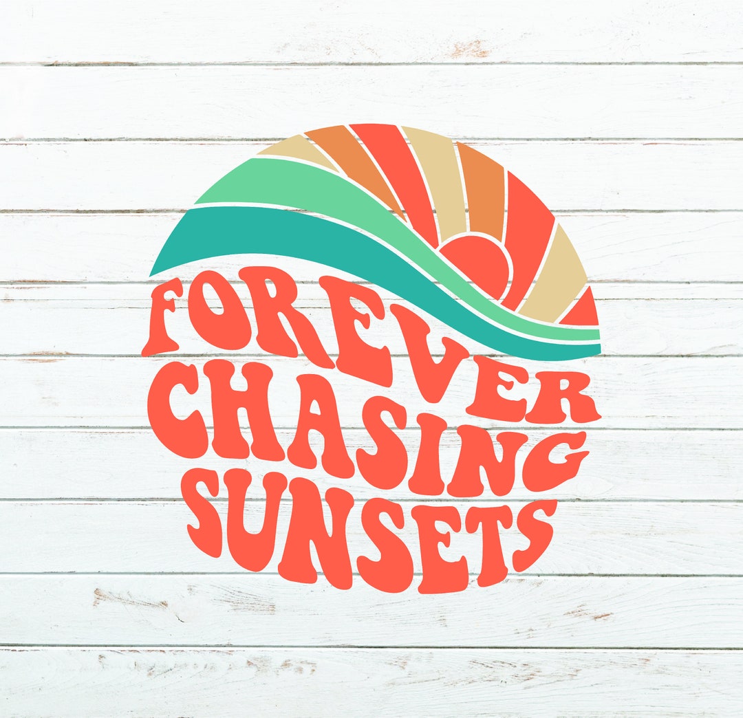 Forever Chasing Sunsets Svg File, PNG SVG Download, Retro Digital, Vsco ...