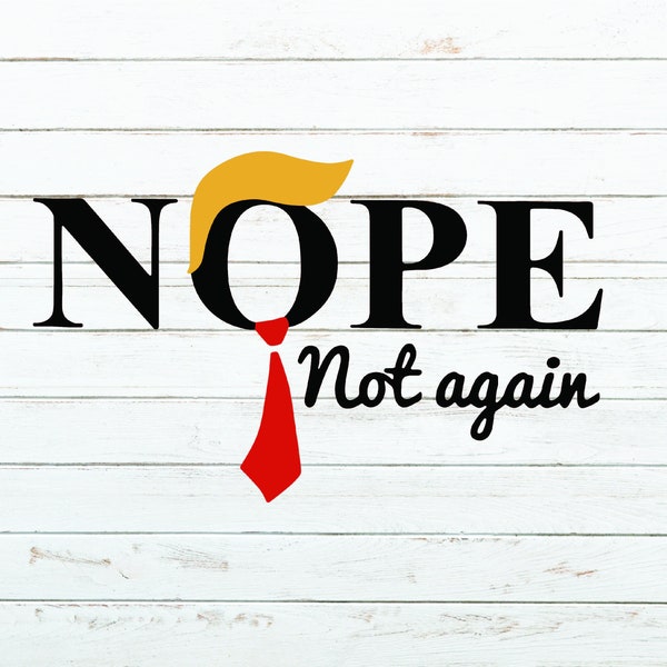 Nope Not Again Funny Trump Svg, Nope Not Again Shirt Png,Sublimation PNG, Digital Download Svg, custom tshirt design, Graphic Tees Women men