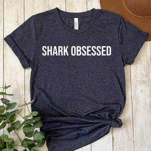 Shark Obsessed, Shark Shirt, Gift For Shark Lover, Marine/Wildlife Biologist, Funny Shark Shirt Shark Lover Ocean Life Sea Creature Shirt