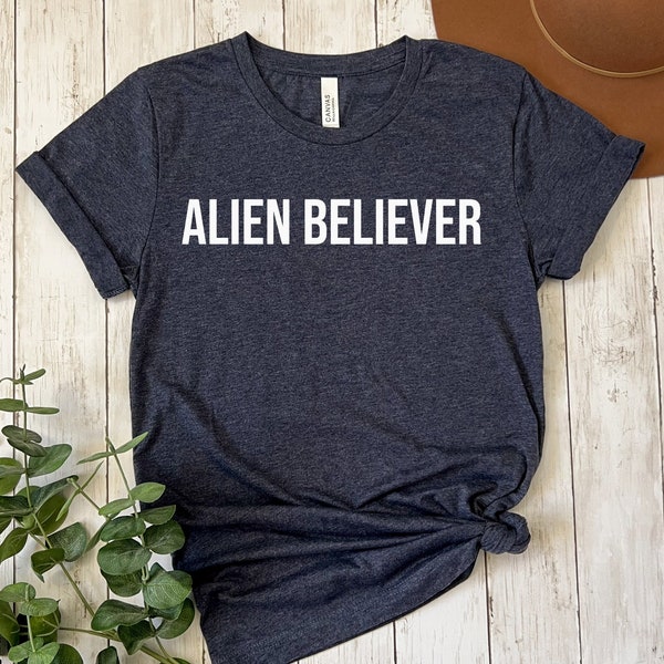 Alien Believer Shirt, Alien Unisex Tshirt, Ladies Mens Gift Science Outer Space Geek Nerd Ufo Tshirt, Funny Alien Tee, Meme TShirt