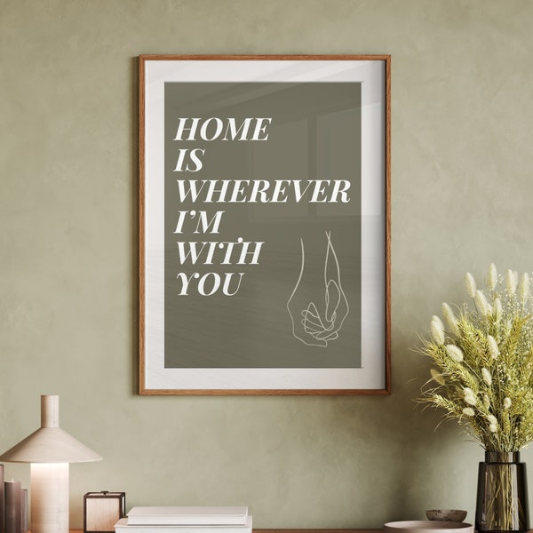 Home is Wherever I'm With You Digital Download Print/Romantic Lyrics Decor For Bedroom/Line Art For Livingroom/Quote About Home For House.