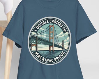 Mackinac Bridge Tee Shirt | Double Crossed the Mackinac Bridge | Michigan Souvenir T-Shirt | Michigan Gift Idea | Mackinac Bridge Souvenir