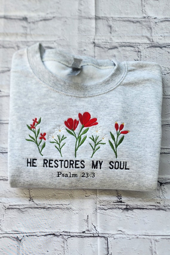 He Restores My Soul Psalm 23:3 Sweatshirt He Restores My Soul Psalm 23:3 Sweatshirt