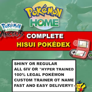 May include: A red and white Nintendo DS-like device with a green background. The text on the image reads "Pokémon HOME", "Pokémon LEGENDS ARCEUS COMPLETE HISUI POKÉDEX", "SHINY OR REGULAR ALL 6IV OR *HYPER TRAINED 100% LEGAL POKÉMON CUSTOM TRAINER OT NAME FAST AND EASY DELIVERY!!".