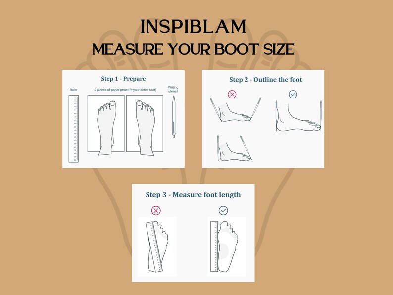 May include: A diagram showing how to measure your foot for boot size. The steps are: 1. Prepare, 2. Outline the foot, and 3. Measure foot length. The diagram shows the correct and incorrect ways to measure your foot.