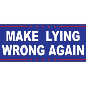 May include: A blue and red sign with white text that reads "MAKE LYING WRONG AGAIN".