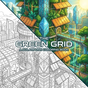 May include: A split image of a solarpunk coloring book cover. The colored side depicts a futuristic city with solar panels, lush greenery, and glass structures. The text reads "THE GREEN GRID A SOLARPUNK COLORING BOOK". The other side is a black and white line drawing.