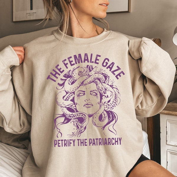The Female Gaze Sweatshirt, Petrify the Patriarchy Sweatshirt, Feminist Sweatshirt , Activism, Women's Rights, Girls Power, Gift For Women