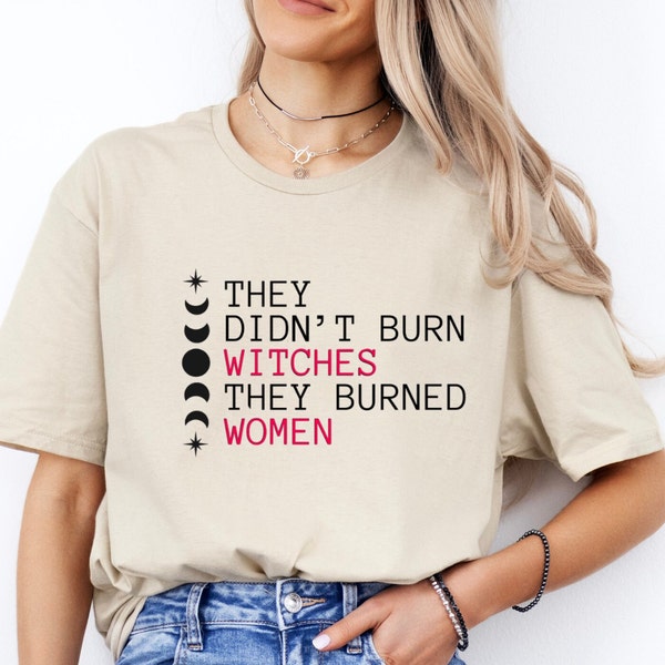 They Didn't Burn Witches They Burned Women Shirt, Witch Shirt, Feminism Shirt, Activism Shirt, Women's Rights Shirt, Bury The Patriarchy