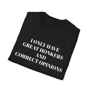 I Only Have Great Honkers and Correct Opinions Tee Shirt Meme Shirt Funny Tee Shirt Unisex Adult Funny Shirt Gamer Tee Shirt Cringe Shirt