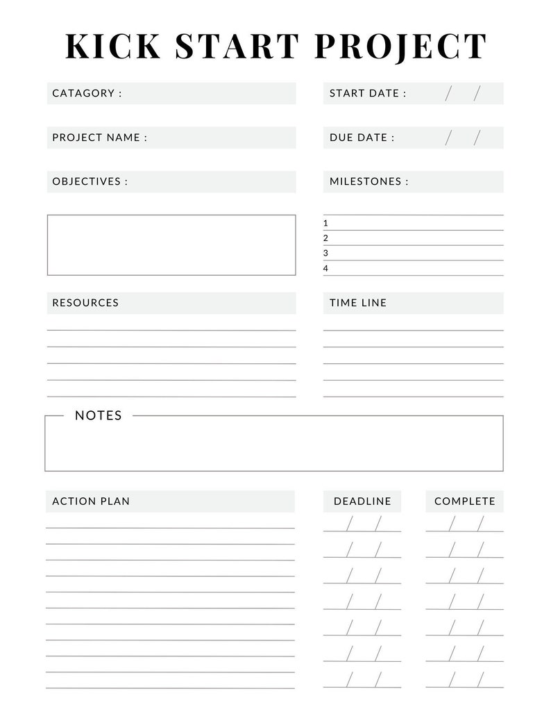 May include: A black and white printable project planner with the title "Kick Start Project". The planner includes sections for category, project name, objectives, resources, notes, start date, due date, milestones, time line, action plan, deadline, and complete.