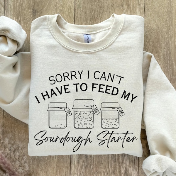Sorry I Can’t I Have To Feed My Sourdough PNG Sourdough Digital Download Sourdough starter png bread maker png homemade bread png svg baker