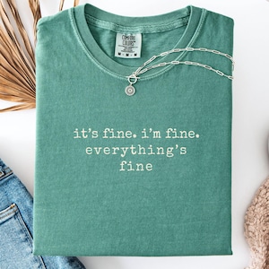Sarcastic Quote T-Shirt It&#39;s Fine I&#39;m Fine Shirt Funny Anxiety Top Minimalist Style Tee Mental Health Humor Shirt Comfort Colors Shirt Gift