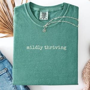 Funny Quote T-Shirt Mildly Thriving Shirt Sarcastic Top Minimalist Style Tee Mental Health Humor Shirt Comfort Colors Shirt Funny Shirt Gift
