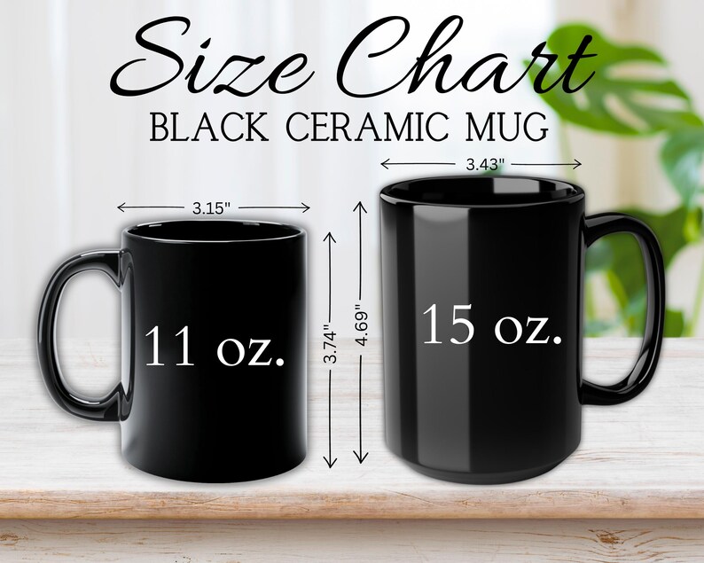 May include: Black ceramic mugs with size chart. The smaller mug is 3.15 inches wide and 3.74 inches tall, holding 11 oz. The larger mug is 3.43 inches wide and 4.69 inches tall, holding 15 oz.