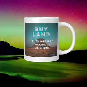 Buy Land they are not making it anymore ! Mug Mark Twain Famous Quote