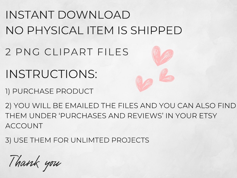 Pode incluir: Instru&ccedil;&otilde;es para baixar dois arquivos PNG de clipart. O texto diz: DOWNLOAD INSTANT&Acirc;NEO NENHUM ITEM F&Iacute;SICO &Eacute; ENVIADO 2 ARQUIVOS PNG CLIPART INSTRU&Ccedil;&Otilde;ES: 1) COMPRAR PRODUTO 2) VOC&Ecirc; RECEBER&Aacute; OS ARQUIVOS POR EMAIL E TAMB&Eacute;M PODE ENCONTR&Aacute;-LOS EM 'COMPRAS E AVALIA&Ccedil;&Otilde;ES' NA SUA CONTA ETSY 3) USE-OS PARA PROJETOS ILIMITADOS Obrigado