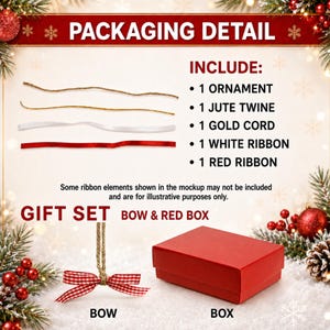 May include: A gift set packaging detail graphic featuring text and images of one ornament, jute twine, gold cord, white ribbon, red ribbon, a red bow, and a red box. The text includes PACKAGING DETAIL, INCLUDE, 1 ORNAMENT, 1 JUTE TWINE, 1 GOLD CORD, 1 WHITE RIBBON, 1 RED RIBBON, GIFT SET, BOW & RED BOX.