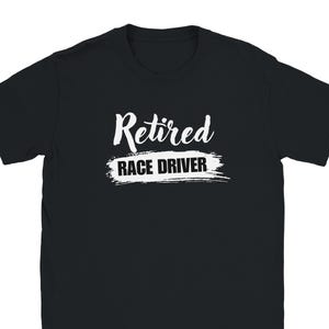 Retired Race Driver T-Shirt: Funny Motorsport Graphic Tee