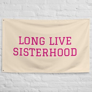 Long Live Sisterhood Banner for Girl Room Decor Custom Flag for Nursery Room Wall Decor Banner for Kid Play Room Decor for Girl Room Artwork