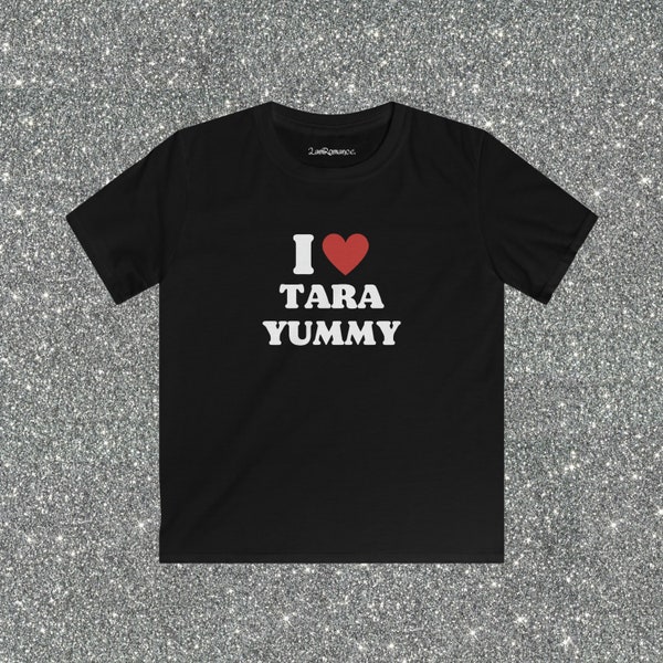 I LOVE TARA YUMMY Baby Tee Y2K, Alternative 00s, Emo Ästhetisches Crop Top, Jake Webber Fan, Johnnie Guilbert Top, lustiges grafisches Top