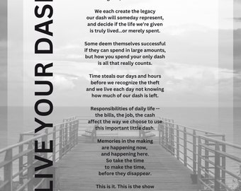 May include: Black and white image featuring the words "LIVE YOUR DASH" vertically on the left. The image shows a pier extending into the ocean, with text from a poem about life's journey and making the most of each moment.