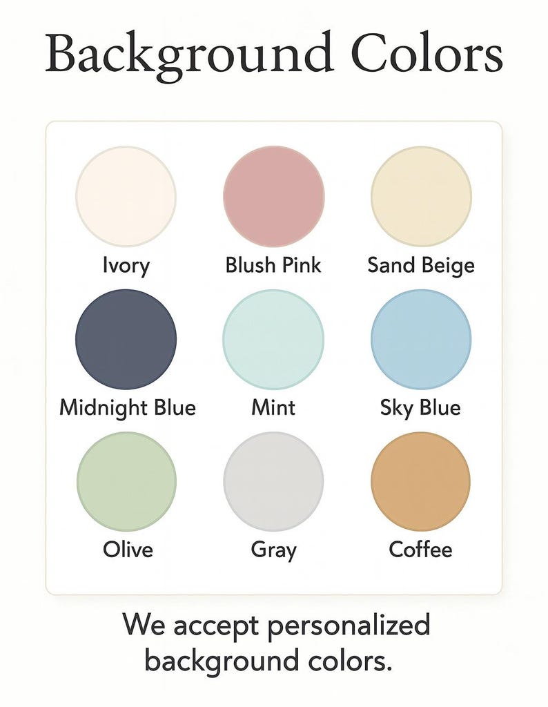 May include: Image displaying a color palette with the text "Background Colors." The palette includes Ivory, Blush Pink, Sand Beige, Midnight Blue, Mint, Sky Blue, Olive, Gray, and Coffee. Text at the bottom reads "We accept personalized background colors."