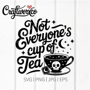 May include: A black and white graphic design featuring the phrase "Not Everyone's Cup of Tea." The design includes a teacup with a skull, stars, and a crescent moon. The Craftworxco logo is at the top.