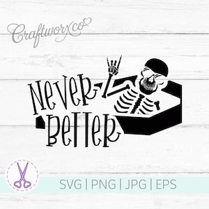 Never Better Skeleton SVG: Funny Halloween Cut File (Digital Download)
