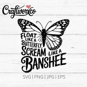 Float Like a Butterfly Scream Like a Banshee SVG / PNG (Digital Files)