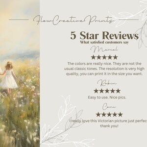 May include: A digital painting of a man and a young girl walking through a field of flowers. The painting is in a soft, muted colour palette and has a peaceful, serene feel. The text "Flow Creative Prints" and "5 Star Reviews" is at the top of the image. The text "What satisfied customers say" is below the title. The text "Marcel" is below the title. Five stars are below the name "Marcel". The text "The colours are really nice. They are not the usual classic tones. The resolution is very high quality, you can print it in the size you want." is below the stars. The text "Robin" is below the text. Five stars are below the name "Robin". The text "Easy to use. Nice pics." is below the stars. The text "Cone" is below the text. Five stars are below the name "Cone". The text "I really love this Victorian picture just perfect, thank you!" is below the stars.