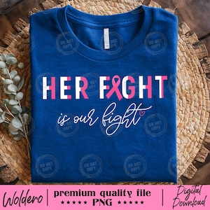 May include: A blue t-shirt with the text "HER FIGHT" in white and pink, with a pink ribbon graphic. Below, the text "is our fight" is written in cursive. The shirt is on a woven background.