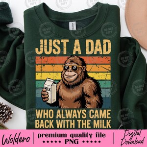 Just a Dad Who Came Back With the Milk PNG | Funny Bigfoot Dad Shirt | Father’s Day Sublimation Design | Retro PNG for Cricut & DIY Gifts