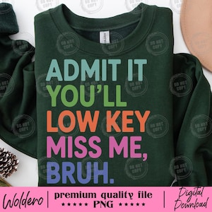 Admit It You&#39;ll Miss Me Bruh PNG T-shirt | Last Day School Design | Teacher Summer Gift | End of School PNG| Teacher Life Digital Download