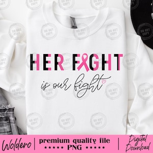 May include: White sweatshirt with the text "HER FIGHT" in black and pink, with a pink ribbon graphic. Below, the script reads "is our fight" with a small heart. The bottom of the image has the text "Woldero | premium quality file | Digital Download".