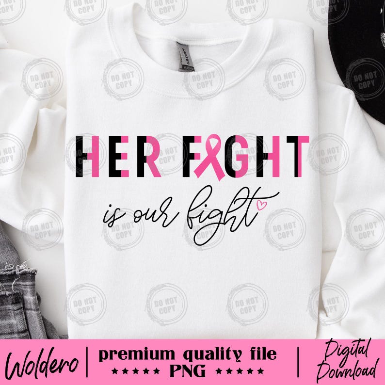 May include: White sweatshirt with the text "HER FIGHT" in black and pink, with a pink ribbon graphic. Below, the script reads "is our fight" with a small heart. The bottom of the image has the text "Woldero | premium quality file | Digital Download".