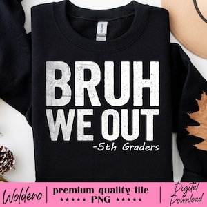 May include: Black sweatshirt with white text that reads "Bruh We Out - 5th Graders".