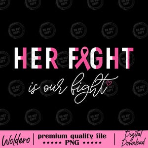 May include: A digital design on a black background with the words "HER FIGHT" in white and pink, and "is our fight" in white script. A pink ribbon is incorporated into the word "FIGHT". The design includes a pink banner at the bottom.