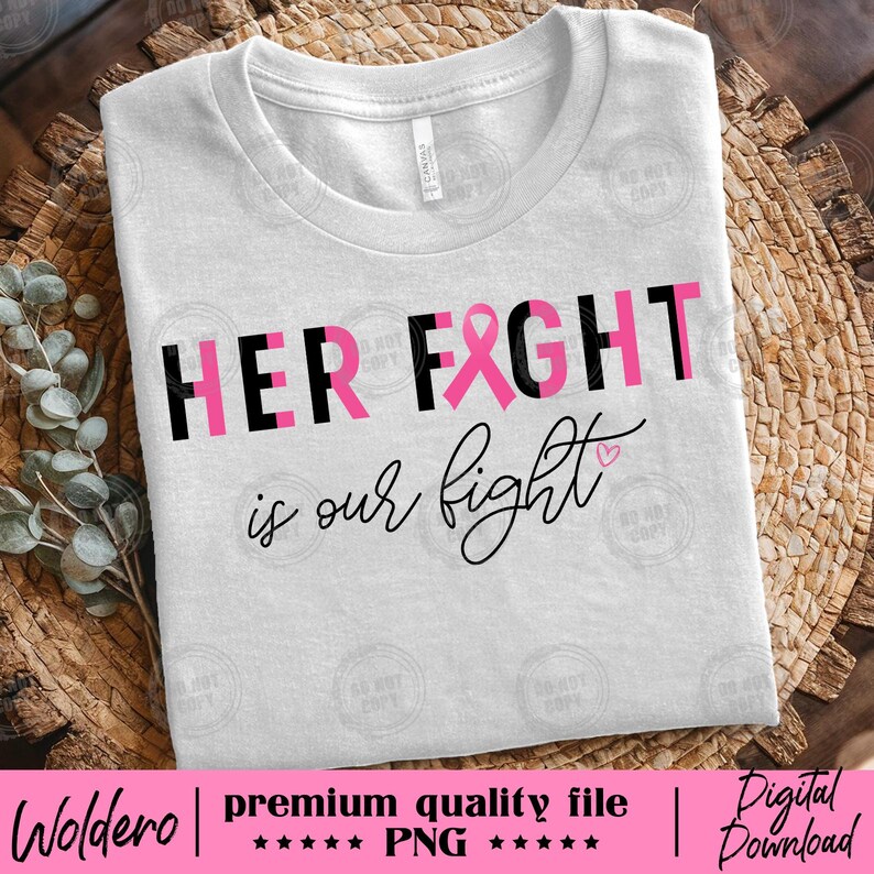 May include: A white t-shirt with the text "HER FIGHT is our fight" in black and pink. The word "FIGHT" includes a pink ribbon graphic. The shirt also has the text "premium quality file" and "Digital Download".