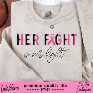 May include: A beige sweatshirt with the text "HER FIGHT" in black and pink, with a pink ribbon graphic. Below, the words "is our fight" are written in cursive. A gold necklace is visible. The bottom of the image has text that reads "Woldero | premium quality file | Digital Download".