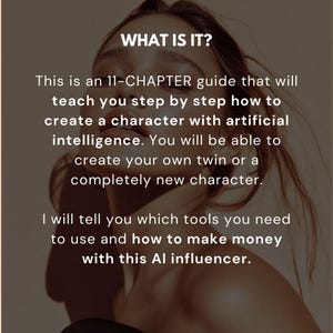 May include: Image with text: "WHAT IS IT?" and a description of an 11-chapter guide on creating AI characters. The guide teaches how to create a twin or new character, and how to make money with an AI influencer.