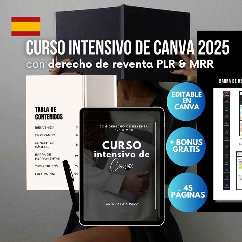 K&ouml;nnte beinhalten: Ein digitales Kurscover-Bild mit einer spanischen Flagge in der oberen linken Ecke. Der Titel lautet "CURSO INTENSIVO DE CANVA 2025" mit dem Text "con derecho de reventa PLR & MRR" darunter. Das Kurscover-Bild ist ein Tablet mit wei&szlig;em Hintergrund und dem Text "CURSO intensivo de Canva" in Schwarz. Der Text "GUIA PASO A PASO" befindet sich unter dem Titel. Das Kurscover-Bild ist von einem wei&szlig;en Rahmen umgeben. Es gibt drei Kreise mit Text darin. Der obere Kreis ist blau mit dem Text "EDITABLE EN CANVA" in Wei&szlig;. Der mittlere Kreis ist blau mit dem Text "+ BONUS GRATIS" in Wei&szlig;. Der untere Kreis ist blau mit dem Text "45 P&Aacute;GINAS" in Wei&szlig;.