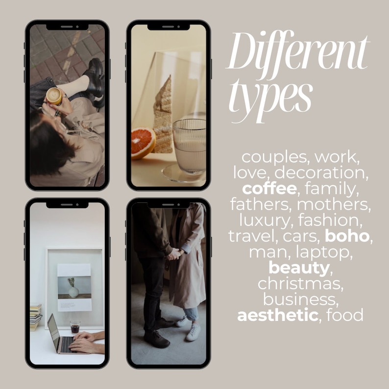 May include: Four different phone screens showcasing various aesthetic styles, including a couple holding hands, a person enjoying coffee, a laptop with a glass of wine, and a still life with a glass of water and a grapefruit. The text "Different types" is displayed above the images, followed by a list of categories such as couples, work, love, decoration, coffee, family, fathers, mothers, luxury, fashion, travel, cars, boho, man, laptop, beauty, christmas, business, aesthetic, and food.