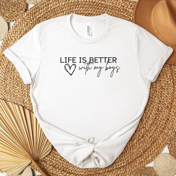 Life is better with my boys t-shirt, life is better, mom shirt, Mother’s Day gift, motherhood, mother life, girl mom, boy mom, mom birthday